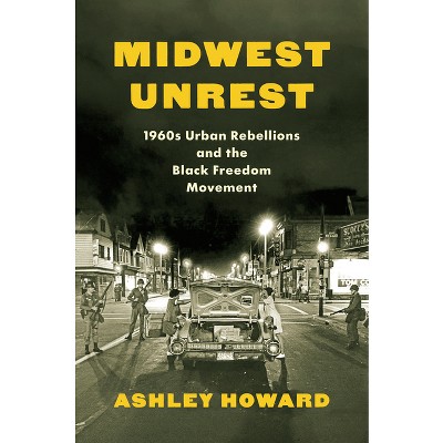 Midwest Unrest - (Justice, Power, and Politics) by Ashley Howard