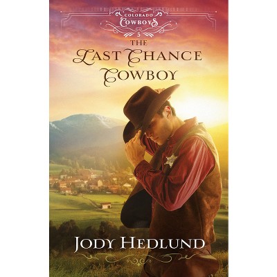 The Last Chance Cowboy - (Colorado Cowboys) by Jody Hedlund
