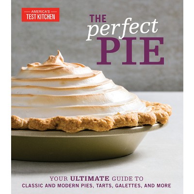 The Perfect Pie - (Perfect Baking Cookbooks) by  America's Test Kitchen (Hardcover)