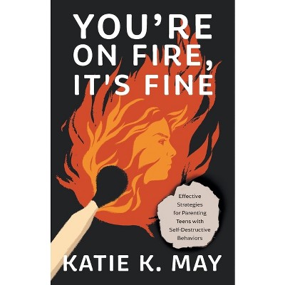 You're on Fire, It's Fine - by  Katie K May (Paperback)