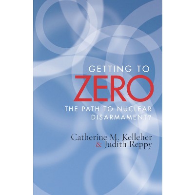 Getting to Zero - by  Catherine M Kelleher & Judith Reppy (Hardcover)