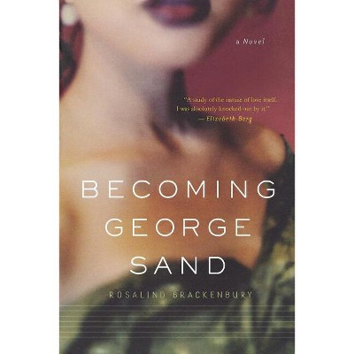 Becoming George Sand - by  Rosalind Brackenbury (Paperback)