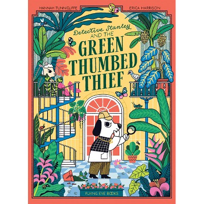 Detective Stanley and the Green Thumbed Thief - by  Hannah Tunniclife (Paperback)