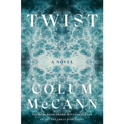 Twist - by  Colum McCann (Hardcover)