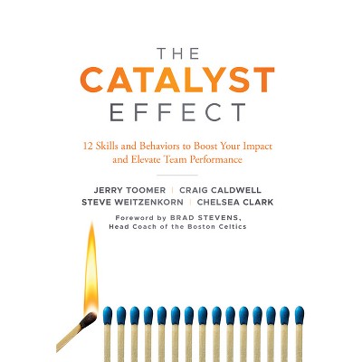 The Catalyst Effect - by  Jerry Toomer & Craig Caldwell & Steve Weitzenkorn & Chelsea Clark (Hardcover)