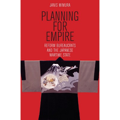 Planning for Empire - (Studies of the Weatherhead East Asian Institute, Columbia Un) by Janis A Mimura