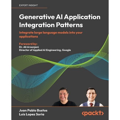 Generative AI Application Integration Patterns - by  Juan Pablo Bustos & Luis Lopez Soria (Paperback)
