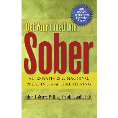 Get Your Loved One Sober - by  Robert J Meyers & Brenda L Wolfe (Paperback)