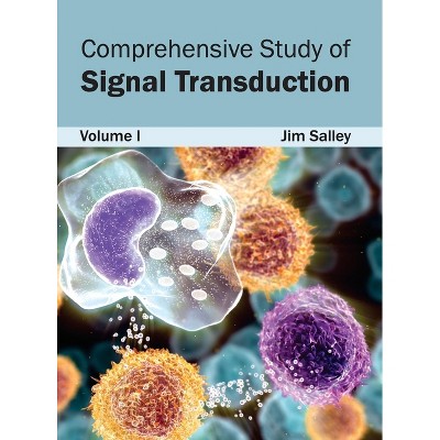 Comprehensive Study of Signal Transduction: Volume I - by  Jim Salley (Hardcover)