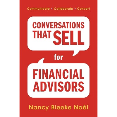 Conversations That Sell for Financial Advisors - by  Nancy Bleeke Noël (Paperback)