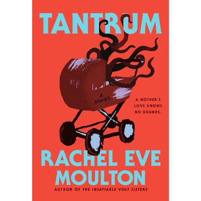 Tantrum - by  Rachel Eve Moulton (Hardcover)