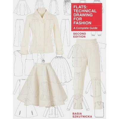 Flats: Technical Drawing for Fashion, Second Edition - by  Basia Szkutnicka (Paperback)