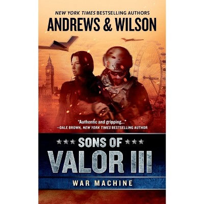 Sons of Valor III: War Machine - by  Brian Andrews & Jeffrey Wilson (Paperback)