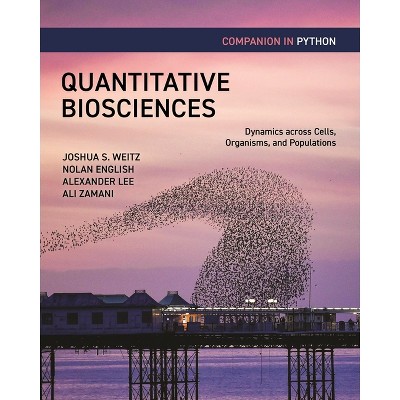 Quantitative Biosciences Companion in Python - by  Joshua S Weitz & Nolan English & Alexander B Lee & Ali Zamani (Paperback)