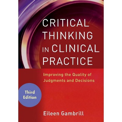 Critical Thinking 3E - 3rd Edition by  Eileen Gambrill (Paperback)