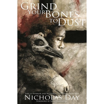 Grind Your Bones To Dust - by  Nicholas Day (Paperback)
