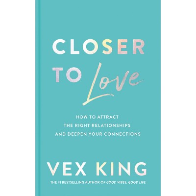 Closer to Love - by  Vex King (Hardcover)
