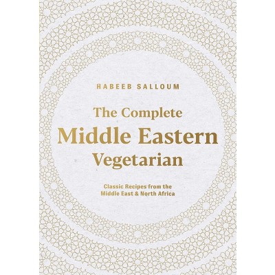 The Complete Middle Eastern Vegetarian - by  Habeeb Salloum (Paperback)