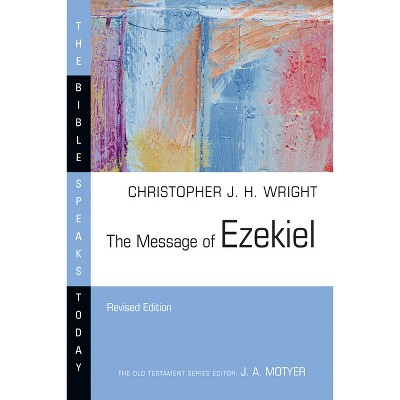 The Message of Ezekiel - (Bible Speaks Today) by  Christopher J H Wright (Paperback)
