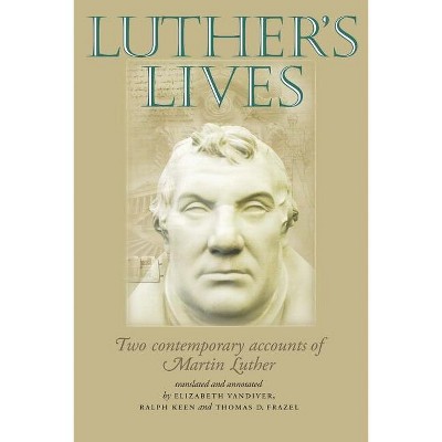 Luther's Lives - Annotated by  Elizabeth VanDiver & Ralph Keen & Thomas D Frazel (Paperback)