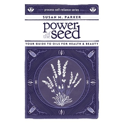 Power of the Seed - (Process Self-Reliance) by  Susan M Parker (Paperback)