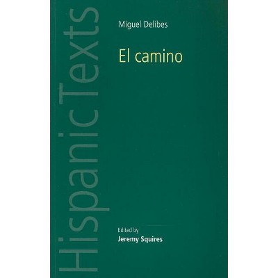 El Camino by Miguel Delibes - (Hispanic Texts) by  Jeremy Squires (Paperback)