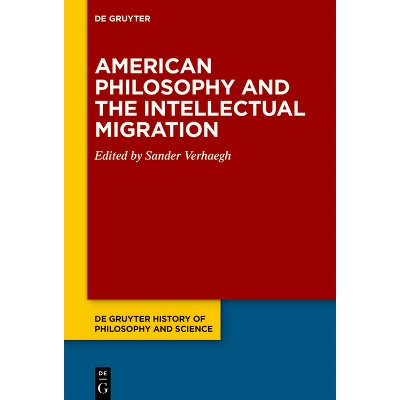 American Philosophy and the Intellectual Migration - (De Gruyter History of Philosophy and Science) by  Sander Verhaegh (Hardcover)