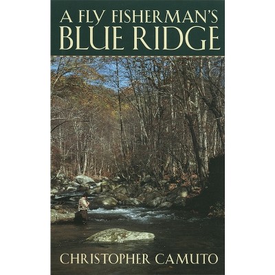 A Fly Fisherman's Blue Ridge - by  Christopher Camuto (Paperback)