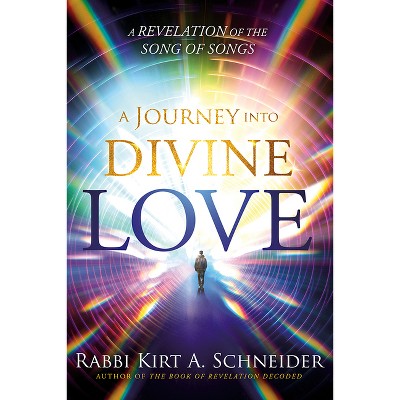 A Journey Into Divine Love - by  Rabbi Kirt a Schneider (Paperback)