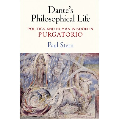 Dante's Philosophical Life - by  Paul Stern (Hardcover)