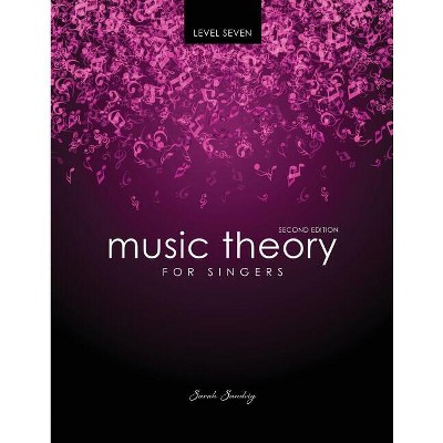 Music Theory for Singers Level Seven - 2nd Edition by  Sandvig Sarah (Paperback)