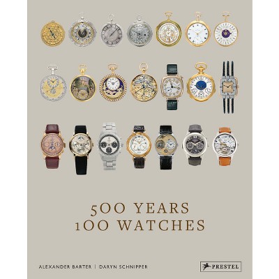 500 Years, 100 Watches - by  Alexander Barter & Daryn Schnipper (Hardcover)