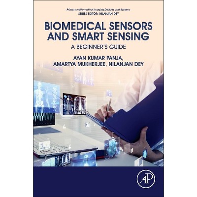 Biomedical Sensors and Smart Sensing - (Primers in Biomedical Imaging Devices and Systems) by  Ayan Kumar Panja & Amartya Mukherjee & Nilanjan Dey