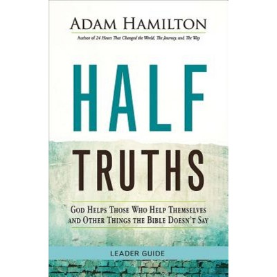 Half Truths - by  Adam Hamilton (Paperback)