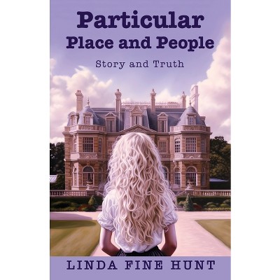 Particular Place and People - by  Linda Fine Hunt (Paperback)