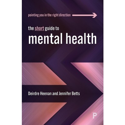 The Short Guide to Mental Health - (Short Guides) by  Deirdre Heenan & Jennifer Betts (Paperback)