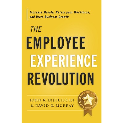 The Employee Experience Revolution - by  John R Dijulius & David D Murray (Hardcover)