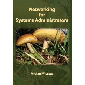 Networking for Systems Administrators - (It Mastery) by Michael W Lucas - 1 of 1