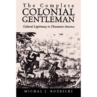 The Complete Colonial Gentleman - by  Michal Jan Rozbicki (Paperback)