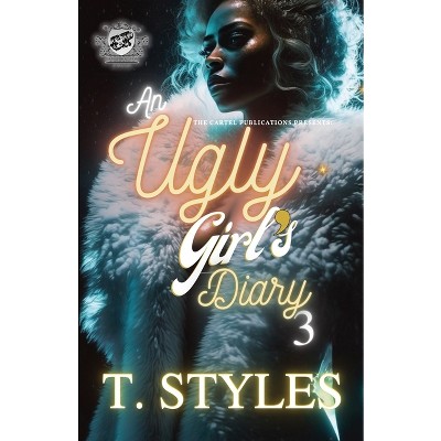 An Ugly Girl's Diary 3 (The Cartel Publications Presents) - by  T Styles (Paperback)