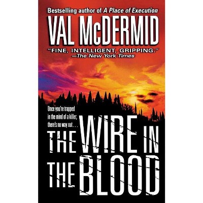 The Wire in the Blood - (Dr. Tony Hill & Carol Jordan Mysteries) by  Val McDermid (Paperback)