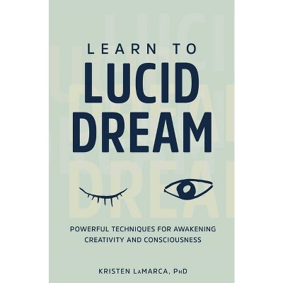 Learn to Lucid Dream - by  Kristen Lamarca (Paperback)