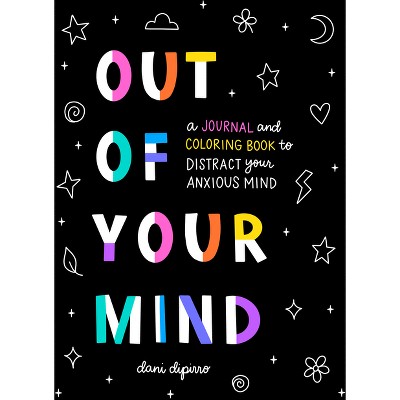 Out of Your Mind - (Anxiety Journaling and Coloring) by  Dani Dipirro (Paperback)