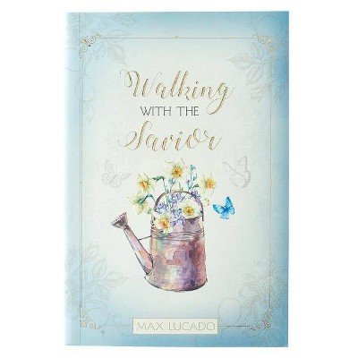 Walking with the Savior - Devotional - by  Max Lucado (Paperback)