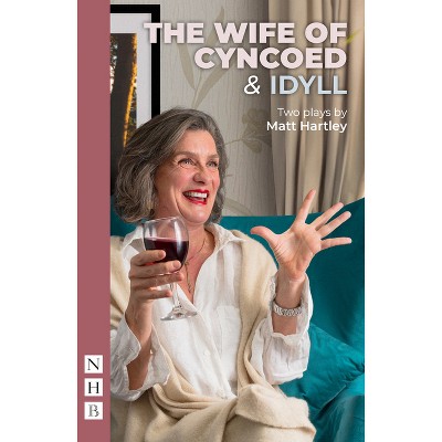 The Wife of Cyncoed & Idyll: Two Plays - by  Matt Hartley (Paperback)