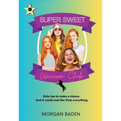 Super Sweet Unicorn Club - by  Morgan Baden (Paperback)