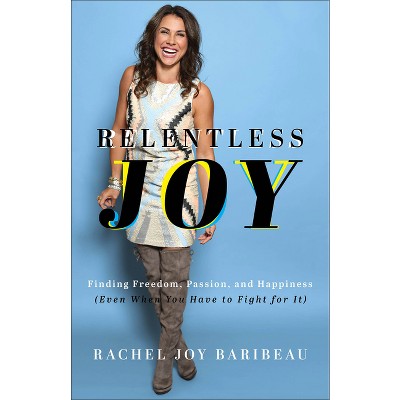Relentless Joy - by Rachel Joy Baribeau