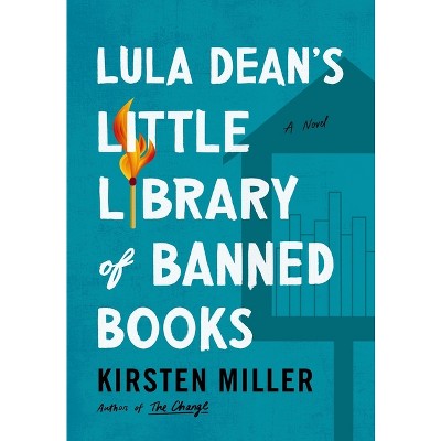 Lula Dean's Little Library of Banned Books - by  Kirsten Miller (Hardcover)