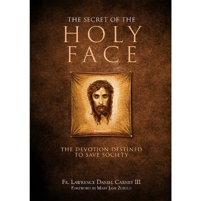The Secret of the Holy Face - by  Lawrence Daniel Carney (Hardcover)