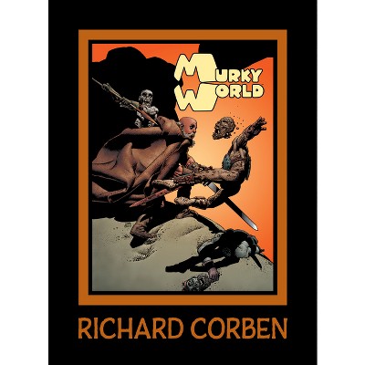 Murky World - by  Richard Corben (Hardcover)